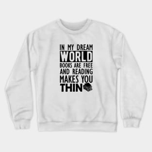 Read - In my dream world books are free and reading makes you Thin Crewneck Sweatshirt